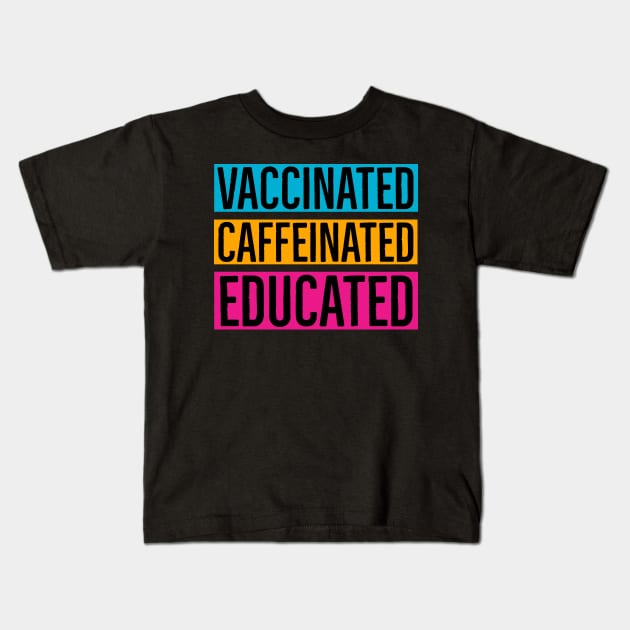 Vaccinated Caffeinated Educated Kids T-Shirt by Suzhi Q